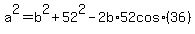 a%5E2+=+b%5E2+%2B+52%5E2+-2b%2A52+cos%2836%29