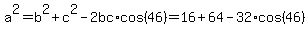 a%5E2+=+b%5E2+%2B+c%5E2+-+2bc%2Acos%2846%29+=+16+%2B+64+-+32%2Acos%2846%29