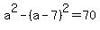 a%5E2+-+%28a+-+7%29%5E2+=+70