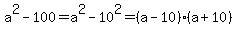 a%5E2+-+100=a%5E2-10%5E2=%28a-10%29%28a%2B10%29