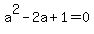 a%5E2+-+2a+%2B+1+=+0