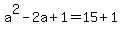 a%5E2+-+2a+%2B+1+=+15+%2B+1