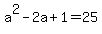 a%5E2+-+2a+%2B+1+=+25