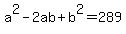 a%5E2+-+2ab+%2B+b%5E2+=+289