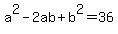 a%5E2+-+2ab+%2B+b%5E2+=+36
