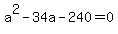 a%5E2+-+34+a+-+240+=+0+