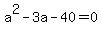 a%5E2+-+3a+-40+=+0