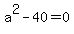 a%5E2+-+40+=+0
