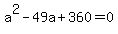 a%5E2+-+49a+%2B+360+=+0