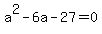 a%5E2+-+6a+-+27+=+0