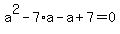 a%5E2+-+7%2Aa+-+a+%2B+7+=+0