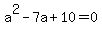 a%5E2+-+7a+%2B+10+=+0