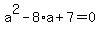 a%5E2+-+8%2Aa+%2B+7+=+0