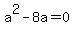 a%5E2+-+8a+=+0