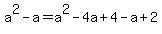 a%5E2+-+a+=+a%5E2+-+4a+%2B+4+-+a+%2B+2