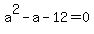 a%5E2+-+a+-+12+=+0