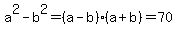 a%5E2+-+b%5E2+=+%28a-b%29%28a%2Bb%29+=+70