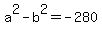 a%5E2+-+b%5E2+=+-280