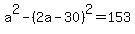 a%5E2-%282a-30%29%5E2=153