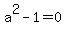 a%5E2-1=0