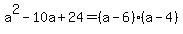 a%5E2-10a%2B24=%28a-6%29%28a-4%29