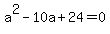 a%5E2-10a%2B24+=+0