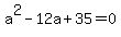 a%5E2-12a%2B35=0