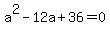 a%5E2-12a%2B36=0