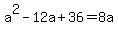 a%5E2-12a%2B36=8a