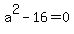 a%5E2-16=0