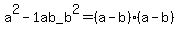 a%5E2-1ab_b%5E2+=+%28a-b%29%28a-b%29