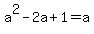 a%5E2-2a%2B1=a