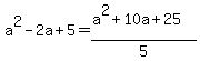 a%5E2-2a%2B5=%28a%5E2%2B10a%2B25%29%2F5