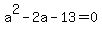 a%5E2-2a-13=0