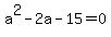 a%5E2-2a-15+=+0