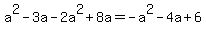 a%5E2-3a-2a%5E2%2B8a=-a%5E2-4a%2B6