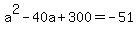 a%5E2-40a%2B300=-51