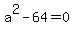 a%5E2-64=0