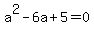 a%5E2-6a%2B5+=+0