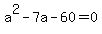 a%5E2-7a-60=0