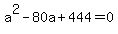 a%5E2-80a%2B444=0