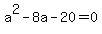 a%5E2-8a-20=0