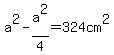 a%5E2-a%5E2%2F4=324cm%5E2
