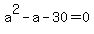 a%5E2-a-30=0