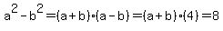 a%5E2-b%5E2=%28a%2Bb%29%28a-b%29=%28a%2Bb%29%284%29=8