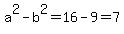 a%5E2-b%5E2=16-9=7