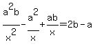 a%5E2b%2Fx%5E2+-a%5E2%2Fx%2Bab%2Fx++=2b-a+