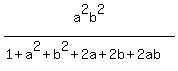 a%5E2b%5E2%2F%281%2Ba%5E2%2Bb%5E2%2B2a%2B2b%2B2ab%29