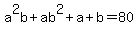 a%5E2b+%2B+ab%5E2+%2B+a+%2B+b+=+80