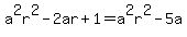 a%5E2r%5E2-2ar%2B1+=+a%5E2r%5E2-5a